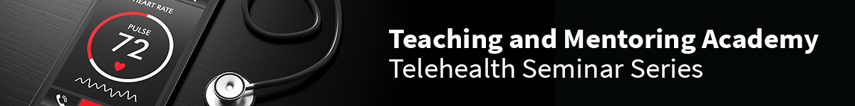 Best Practices in Telehealth Seminar Series: Panel Discussion (RECORDING) Banner